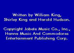 Written by William King,
Shirley King and Harold Hudson.

Copyright Jobeie Music Co., Inc.,
Hanna Music And Commodores
Entertainment Publishing Corp.