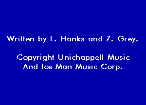Written by L. Hanks and Z. Grey.

Copyright Unichappell Music
And Ice Man Music Corp.