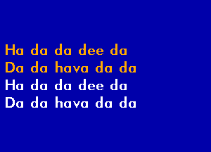 Ho do do dee do
Do do hovo do do

Ho do do dee do
Do do hovo do do