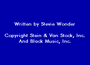 Written by Stevie Wonder

Copyright Stein 8 Von Stock, Inc.
And Black Music, Inc-