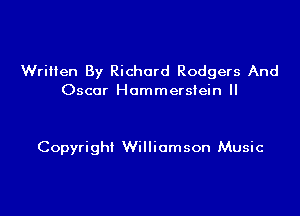 Wrillen By Richard Rodgers And
Oscar Hammerstein ll

Copyright Williamson Music