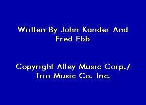 Written By John Konder And
Fred Ebb

Copyright Alley Music Corp.l
Trio Music Co. Inc.