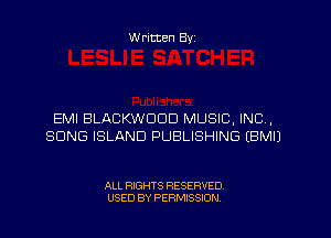 W ritten Byz

EMI BLACKWDDD MUSIC, INC,
SONG ISLAND PUBLISHING (BMIJ

ALL RIGHTS RESERVED.
USED BY PERMISSION
