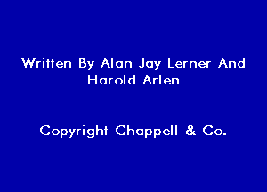 Written By Alan Joy Lerner And
Harold Arlen

Copyright Choppell 8c Co.