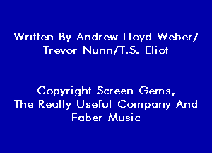 Written By Andrew Lloyd Webed
Trevor Nunan.S. Eliot

Copyright Screen Gems,

The Really Useful Company And
Faber Music