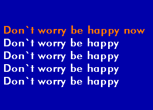 Donbf worry be happy now
Donbf worry be happy
Donbf worry be happy
Donbf worry be happy
Donbf worry be happy