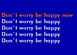 Donbf worry be happy now
Donbf worry be happy
Donbf worry be happy
Donbf worry be happy
Donbf worry be happy