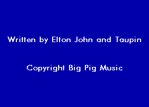 Written by Elton John and Toupin

Copyright Big Pig Music