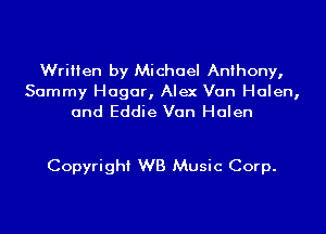 Written by Michael Anthony,
Sammy Hagar, Alex Van Helen,
and Eddie Van Halen

Copyright WB Music Corp.