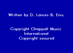 Written by D. Lonois B. Eno.

Copyright Choppell Music
International
Copyright secured