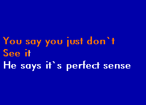 You say you iusf don't

See if
He says ifs perfect sense