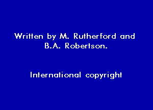 Written by M. Rutherford and
B.A. Robertson.

International copyright