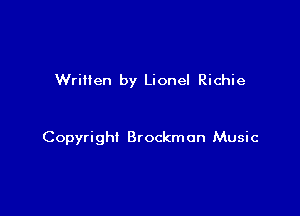 Wriiien by Lionel Richie

Copyright Brockmon Music