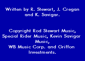 Written by R. Stewart, J. Cregan
and K. Savigar.

Copyright Rod Stewart Music,
Special Rider Music, Kevin Savigar
Music,

WB Music Corp. and Griffon
Investments.