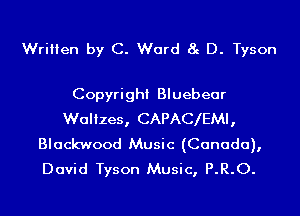 Written by C. Ward 8g D. Tyson

Copyright Bluebear

Waltzes, CAPAC EMI,
Blackwood Music (Canada),
David Tyson Music, P.R.O.