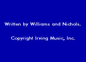 Written by Williams and Nichols.

Copyright Irving Music, Inc-