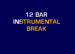 'l 2 BAR
INSTRUMENTAL

BREAK