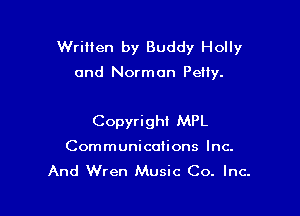 Written by Buddy Holly

and Norman Petty.

Copyrighl MPL
Communications Inc.

And Wren Music Co. Inc.