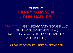 Written Byi

1994 SONY (ATV SONGS LLB
JOHN HADLEY SONGS EBMIJ
Eall Fights adm by SDNYJATV MUSIC
PUBLISHING)

ALL RIGHTS RESERVED. USED BY PERMISSION.