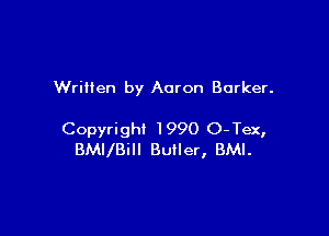 Written by Aaron Barker.

Copyright 1990 O-Tex,
BMllBill Butler, BMI.