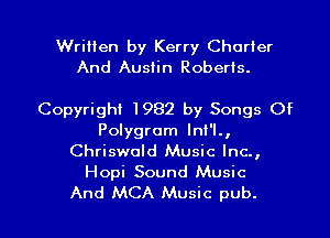 Written by Kerry Charter
And Austin Roberts.

Copyright 1982 by Songs Of
Polygrom lni'l.,
Chriswold Music Inc.,
Hopi Sound Music

And MCA Music pub. l