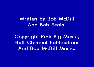 Written by Bob McDill
And Bob Seals.

Copyright Pink Pig Music,
Hall Clement Publications
And Bob McDill Music.