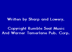 Written by Sharp and Lowery.

Copyright Rumble Seat Music
And Warner Tamerlane Pub. Corp.