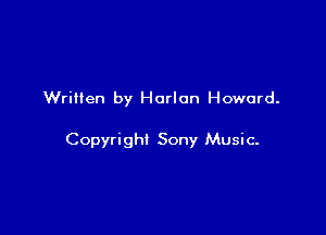 Written by Harlan Howard.

Copyright Sony Music-