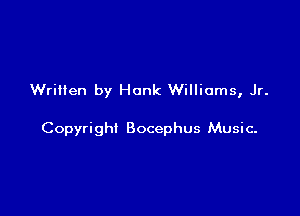 Written by Hank Williams, Jr.

Copyright Bocephus Music-