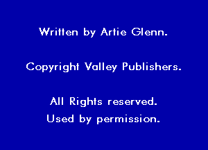 Written by Artie Glenn.

Copyright Volley Publishers.

All Rights reserved.

Used by permission.