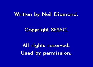 Wrillen by Neil Diamond.

Copyright SESAC.

All rights reserved.

Used by permission.