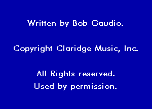 Written by Bob Gaudio.

Copyrighl Cloridge Music, Inc.

All Rights reserved.

Used by permission.