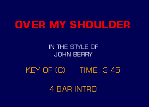 IN THE STYLE OF
JOHN BERRY

KEY OF (C) TIME13i45

4 BAR INTRO