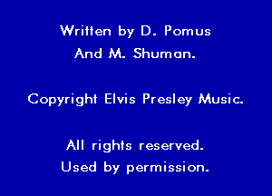 Written by D. Pomus
And M. Shumon.

Copyright Elvis Presley Music-

All rights reserved.

Used by permission.