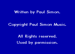 Written by Paul Simon.

Copyright Paul Simon Music.

All Rights reserved.

Used by permission.