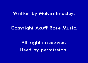 Written by Melvin Endsley.

Copyright Acuff Rose Music.

All rights reserved.

Used by permission.
