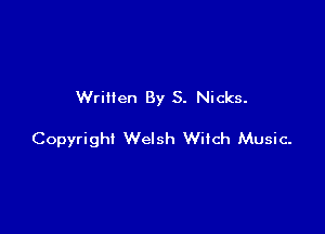 Written By S. Nicks.

Copyright Welsh Wiich Music-