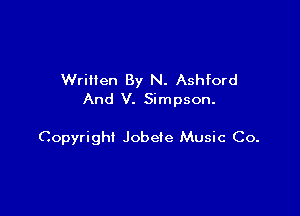 Written By N. Ashford
And V. Simpson.

Copyright Jobefe Music Co.