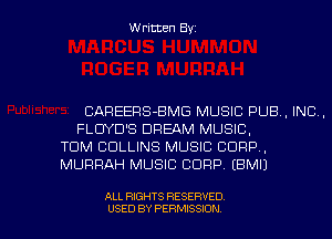 Written Byz

CAREERS-BMG MUSIC PUB. INC.
FLUYD'S DREAM MUSIC,
TOM COLLINS MUSIC CORP,
MURRAH MUSIC CORP. (BMI)

ALL RIGHTS RESERVED
USED BY PERMISSION