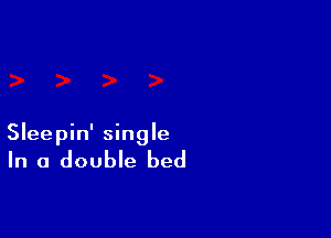 Sleepin' single

In a double bed