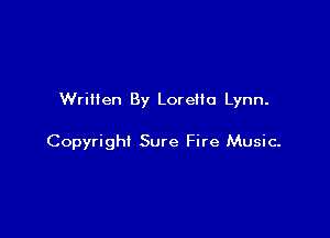 Written By Lorelle Lynn.

Copyright Sure Fire Music.
