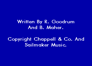 Wriilen By R. Goodrum
And 8. Moher.

Copyright Choppell 8c Co. And
Soilmoker Music.