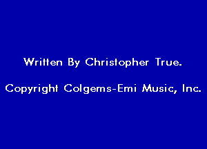 Wriiien By Christopher True.

Copyright Colgems-Emi Music, Inc.