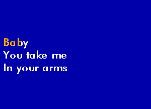 30 by

You take me
In your arms