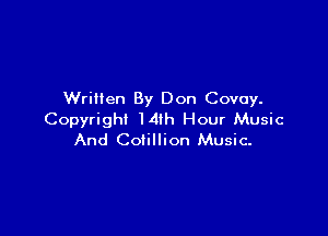 Written By Don Covey.

Copyright 14th Hour Music
And Cotillion Music-
