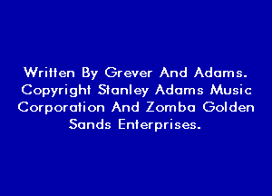 Written By Grever And Adams.

Copyright Stanley Adams Music

Corporation And Zomba Golden
Sands Enterprises.