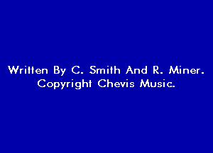 Written By C. Smith And R. Miner.

Copyright Chevis Music.