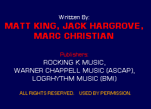 Written Byi

ROCKING K MUSIC,
WARNER CHAPPELL MUSIC IASCAPJ.
LDGRHYTHM MUSIC EBMIJ

ALL RIGHTS RESERVED. USED BY PERMISSION.