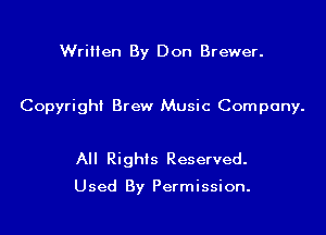 Written By Don Brewer.

Copyright Brew Music Company.

All Rights Reserved.

Used By Permission.