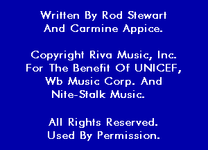 Written By Rod Siewort
And Carmine Appice.

Copyright Riva Music, Inc.
For The Benefit Of UNICEF,
Wb Music Corp. And

Nile-Slolk Music.

All Rights Reserved.
Used By Permission.